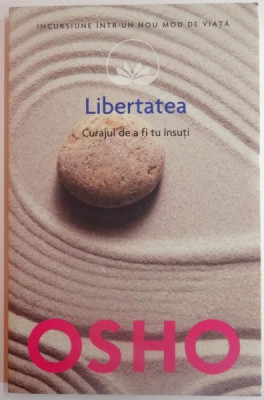 LIBERTATEA , CURAJUL DE A FI TU INSUTI de OSHO , 2014 foto