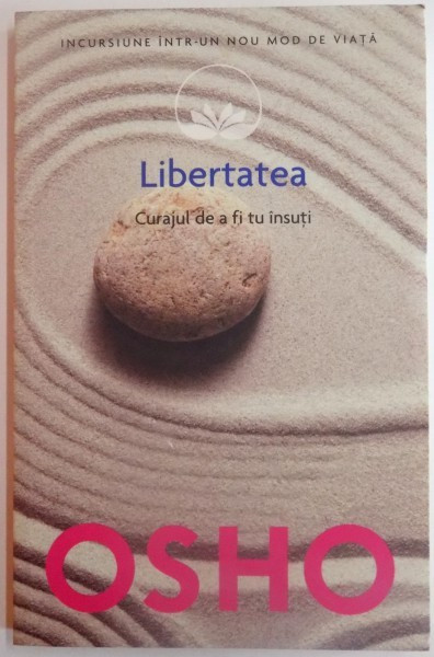 LIBERTATEA , CURAJUL DE A FI TU INSUTI de OSHO , 2014