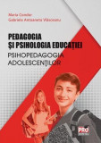 Pedagogia și psihologia educației. Psihopedagogia adolescenților - Paperback brosat - Maria Condor, Gabriela Antoaneta Vlăsceanu - Pro Universitaria