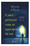 Cinci prieteni care te așteaptă &icirc;n rai (Vol. 1) - Paperback brosat - Mitch Albom - Bookzone