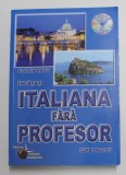 INVATATI LIMBA ITALIANA FARA PROFESOR - CURS PRACTIC de FLORIN SAVU , 2011 , CONTINE CD