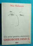 Mia Padurean &ndash; Gheorghe Dinica un actor pentru eternitate ( cu dedicatie sotie )