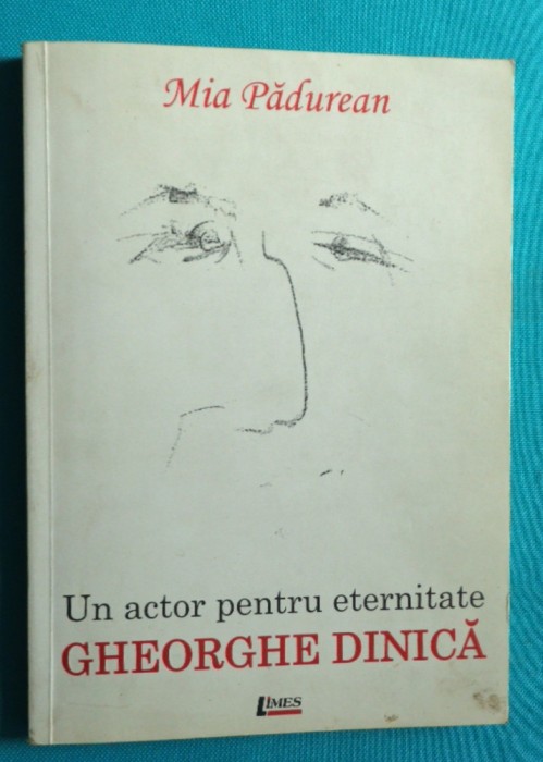 Mia Padurean &ndash; Gheorghe Dinica un actor pentru eternitate ( cu dedicatie sotie )