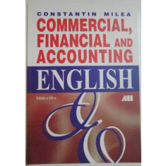 COMMERCIAL , FINANCIAL AND ACCOUNTING ENGLISH by CONSTANTIN MILEA , EDITIA A III-A , 2002