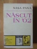 Sasa Pana - Nascut in &#039;02, Memorialistica, Ed. Minerva 1973, 692 pagini, tiraj 3960 exemplare, stare foarte buna
