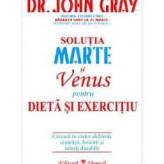 Soluția Marte şi Venus pentru dietă şi exerciţiu - Paperback brosat - John Gray - Vremea