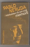bnk ant Pablo Neruda - Marturisesc ca am trait . Memorii