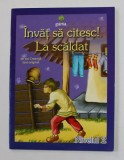 LA SCALDAT de ION CREANGA , text original , colectia &#039; INVAT SA CITESC ! &#039; , nivelul 2 , 2009