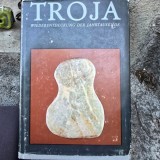 Troja. Wiederentdeckung der Jahrtausende/ Troia: Redescoperire după milenii