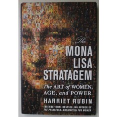 MONA LISA STRATAGEM , THE ART OF WOMEN , AGE , AND POWER by HARRIET RUBIN , 2007