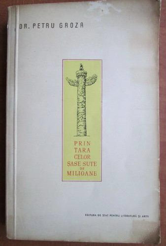 Petru Groza - Prin tara celor sase sute de milioane