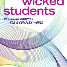 Creating Wicked Students: Designing Courses for a Complex World