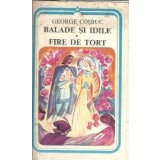 Balade si idile. Fire de tort (colectia Arcade) - George Cosbuc