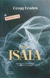 EFECTUL ISAIA. DECODIFICAREA STIINTEI PIERDUTE A RUGACIUNII SI A PROFETIEI-GREGG BRADEN-344080