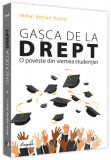 Gașca de la Drept. O poveste din vremea studenției - Paperback - Mihai Adrian Hotca - Universul Juridic, 2021