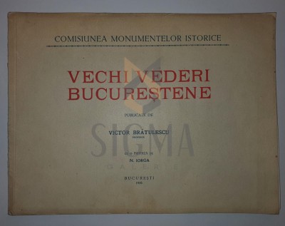 Victor Bratulescu ( prefata de N. Iorga ), VECHI VEDERI BUCURESTENE, 1935 foto