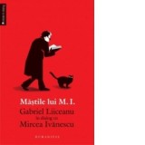Mastile lui M.I. Gabriel Liiceanu in dialog cu Mircea Ivanescu - Mircea Ivanescu, Gabriel Liiceanu