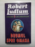 DRUMUL SPRE OMAHA - Robert Ludlum