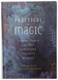 Practical Magic A Beginner s Guide to Crystals Horoscopes Psychics and Spells by Nikki Van De Car , 2017