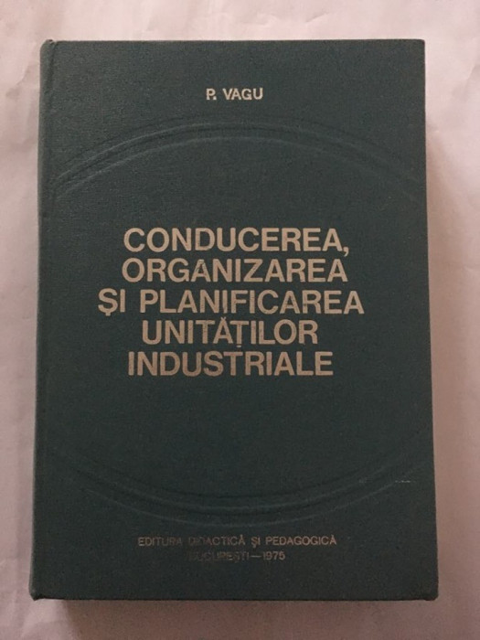 Conducerea, organizarea si planificarea unitatilor industriale, P. Vagu, 1975