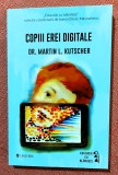 Copiii erei digitale. Cum sa limitam timpul petrecut in fata ecranului. Editura Univers, 2018 - Dr. Martin L. Kutscher