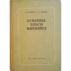 ECUATIILE FIZICII MATEMATICE de A.N. TIHONOV, A.A. SAMARSKI, 1956 * MICI DEFECTE COPERTA