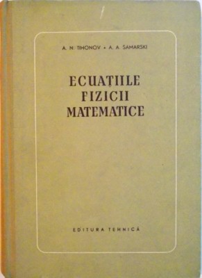 ECUATIILE FIZICII MATEMATICE de A.N. TIHONOV, A.A. SAMARSKI, 1956 * MICI DEFECTE COPERTA foto