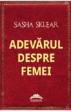 Adevarul despre femei - Sasha Sklear