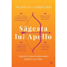 Sageata lui Apolo. Impactul coronavirusului asupra felului in care traim, Nicholas A. Christakis