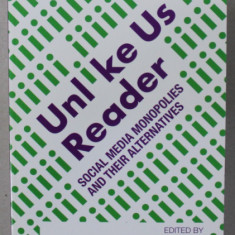 UNLIKE US READER , SOCIAL MEDIA MONOPOLIES AND THEIR ALTERNATIVES , edited by GEERT LOVINK and MIRIAM RASCH , 2013