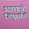 SEMNELE TIMPULUI (CU DEDICATIA AUTORULUI CATRE PICTORUL VAL GHEORGHIU)-LIVIU ANTONESEI-252816