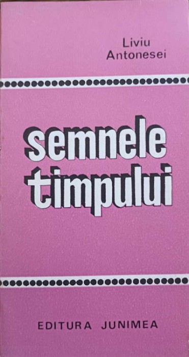 SEMNELE TIMPULUI (CU DEDICATIA AUTORULUI CATRE PICTORUL VAL GHEORGHIU)-LIVIU ANTONESEI-252816