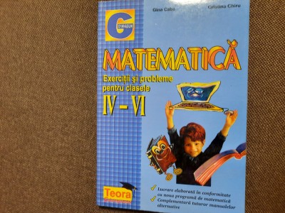 MATEMATICA EXERCITII SI PROBLEME PENTRU CLASELE IV-VI GINA GABA /CRISTINA CHIRU foto