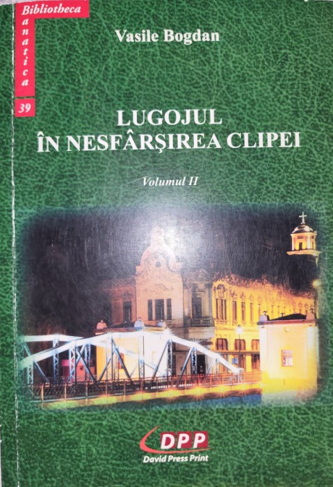 Vasile Bogdan - Lugojul in nesfarsirea clipei II (personalitati Banat, folclor)