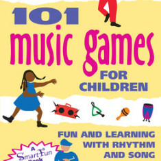 101 Music Games for Children: Fun and Learning with Rhythm and Song