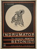 V. Hoara - Indrumator in imagini pentru betonisti (Editia: 1969)