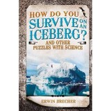 Cumpara ieftin Carte: How do you Survive on an Iceberg? - Stiinte, Matematica, Puzzle-uri - In Engleza