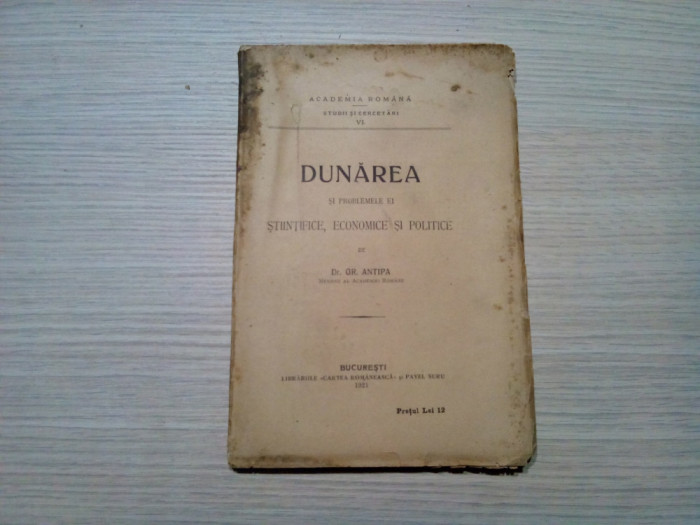 DUNAREA si Problemele ei STIINTIFICE, ECONOMICE si POLITICE - GR. ANTIPA - 1921