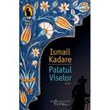 Palatul Viselor - Ismail Kadare