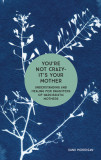 You&#039;re Not Crazy - It&#039;s Your Mother: Understanding and Healing for Daughters of Narcissistic Mothers