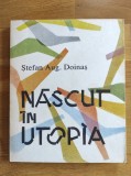 Stefan Aug. Doinas - Nascut in Utopia (antologie, stare foarte buna)
