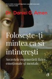 Foloseşte-ţi mintea ca să &icirc;ntinereşti - Paperback brosat - Daniel Gregory Amen - Curtea Veche, 2024