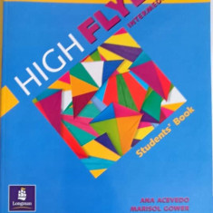 HIGH FLYER INTERMEDIATE. STUDENTS'BOOK. MANUAL DE LIMBA ENGLEZA PENTRU CLASA A VII-A-ANA ACEVEDO, MARISOL GOWER