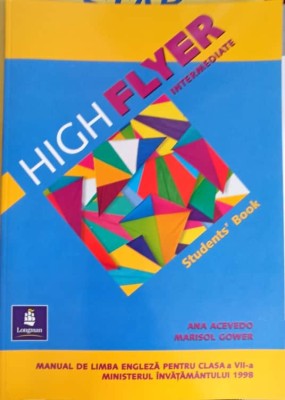 HIGH FLYER INTERMEDIATE. STUDENTS&amp;#039;BOOK. MANUAL DE LIMBA ENGLEZA PENTRU CLASA A VII-A-ANA ACEVEDO, MARISOL GOWER foto