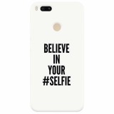 Husa silicon pentru Xiaomi Mi A1, Believe In Yourlfie