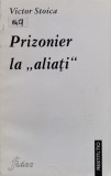 Cumpara ieftin Prizonier la &#039;&#039;aliati&#039;&#039; - 1998 - ictor Stoica (xx670)