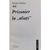 Prizonier la &#039;&#039;aliati&#039;&#039; - 1998 - ictor Stoica (xx670)