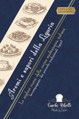 Aromi e sapori della Liguria: Le migliori ricette della cucina mediterranea italiana [DELUXE EDITION]: (accompagnate dai proverbi tradizionali ligur foto