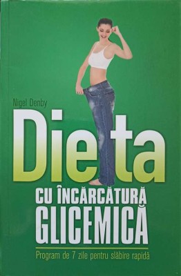 DIETA CU INCARCATURA GLICEMICA. PROGFRAM DE 7 ZILE PENTRU SLABIRE RAPIDA-NIGEL DENBY-232905 foto