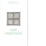 Casa crestinului - Preot Dr. Constantin Coman